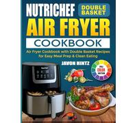 NutriChef Double Basket Air Fryer Cookbook: Air Fryer Cookbook with Double Basket Recipes for Easy Meal Prep & Clean Eating