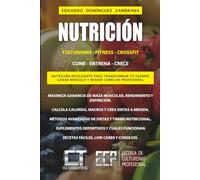 Nutrición culturismo fitness crossfit: Nutrición inteligente para transformar tu cuerpo, ganar musculo y rendir como un verdadero profesional