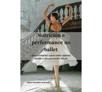 Nutrición E Performance No Ballet: Guía Completa Para Unha Óptima Saúde E Recuperación Eficaz