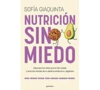 Nutrición Sin Miedo. Descubre Los Mitos Que Te Han Colado Y Toma Las Riendas De Tu Sistema Endocrino Y Digestivo / Nutrition Without Any Fear
