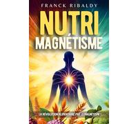 Nutrimagnétisme: La révolution alimentaire par le magnétisme !