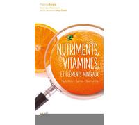 Nutriments, vitamines et éléments minéraux Nutrition, Santé, Bien-être. - Patricia Bargis - Eyrolles - broché - Guide