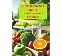 "NUTRIRE CORPO E MENTE" La strada verso il benessere