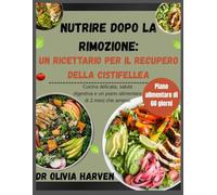 Nutrire dopo la rimozione: un ricettario per il recupero della cistifellea: Cucina delicata, salute digestiva e un piano alimentare di 2 mesi che amerai