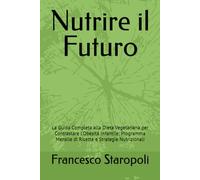Nutrire il Futuro: La Guida Completa alla Dieta Vegetariana per Contrastare l'Obesità Infantile: Programma Mensile di Ricette e Strategie Nutrizionali