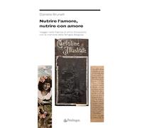 Nutrire l'amore, nutrire con amore. Viaggio nella Faenza di primo Novecento con le memorie della famiglia Bargossi