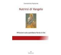 Nutrirsi Di Vangelo - Riflessioni Sulla Quotidiana Parola Di Dio