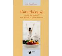 Nutrithérapie - Choisir nos alements pour prévenir et guérir nos maux
