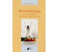 Nutrithérapie - Choisir nos alements pour prévenir et guérir nos maux