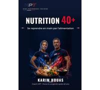 Nutrition 40+: Se reprendre en main par l'alimentation : perdre du gras, préserver le muscle et vieillir en bonne santé