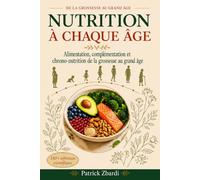 Nutrition à Chaque Âge: Alimentation, complémentation et Chrono-nutrition de l'enfance au grand âge