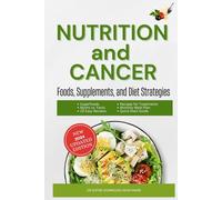 NUTRITION and CANCER: Foods, Supplements, and Diet Strategies