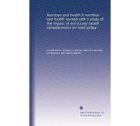 Nutrition and health II nutrition and health revised with a study of the impact of nutritional health considerations on food policy