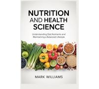 NUTRITION AND HEALTH SCIENCE: understanding diet nutrients and maintaining a balanced lifestyle