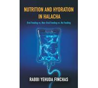 Nutrition and Hydration in Halacha: Oral Feeding vs. Non-Oral Feeding vs. No Feeding