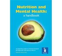 Nutrition And Mental Health: A Handbook: An Essential Guide To The Relationship Between Diet And Mental Health (Paperback) Professor Michael Crawford, Oscar Umahro Cadogan, Dr Alexandra J Richardson (