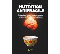 Nutrition Antifragile: Reprendre le pouvoir sur votre assiette dans un monde qui vous empoisonne
