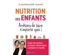 Nutrition des enfants. Arrêtons de faire n'importe quoi !: Guide des bonnes pratiques alimentaires à adopter en famille