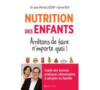 Nutrition des enfants. Arrêtons de faire n'importe quoi !: Guide des bonnes pratiques alimentaires à adopter en famille