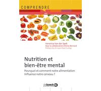 Nutrition et bien-être mental Pourquoi et comment notre alimentation influence notre cerveau - Veronica Van Der Spek - De Boeck Supérieur - broché - Guide