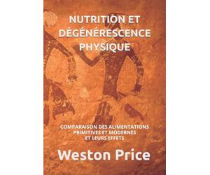 NUTRITION ET DÉGÉNÉRESCENCE PHYSIQUE: COMPARAISON DES ALIMENTATIONS PRIMITIVES ET MODERNES ET LEURS EFFETS