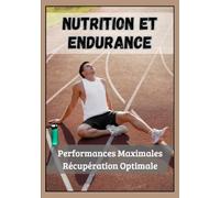 Nutrition et Endurance: Performances Maximales, Récupération Optimale