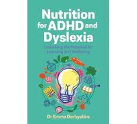 Nutrition for ADHD and Dyslexia: Unlocking the Potential for Learning and Wellbeing