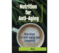 Nutrition For Anti-Aging And Longevity: From Genes At The Dna Level To The Nutritional Basis For Promoting Longevity (The Secrets Of Anti-Aging, ... Of "Youthfulness"-Young Epigenetic Age.)