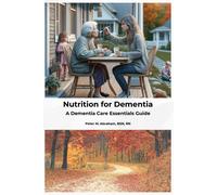 Nutrition For Dementia: A Dementia Care Essentials Guide