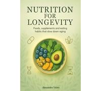 Nutrition for Longevity: Foods, Supplements, and Eating Habits that Slow Down Aging