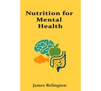 Nutrition for Mental Health: Investigating the emerging links between diet, gut health, and cognitive well-being