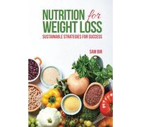 Nutrition for Weight Loss: Sustainable Strategies for Success