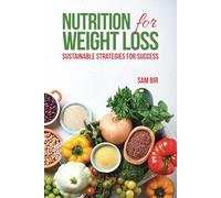 Nutrition for Weight Loss: Sustainable Strategies for Success