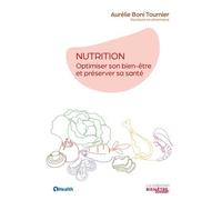 Nutrition - Optimiser Son Bien-Être Et Préserver Sa Santé