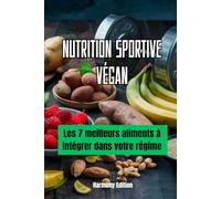 Nutrition Sportive Végan : Les 7 meilleurs aliments à Intégrer dans votre régime