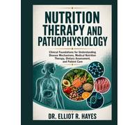 Nutrition Therapy and Pathophysiology: Clinical Foundations for Understanding Disease Mechanisms, Medical Nutrition Therapy, Dietary Assessment, and Patient Care