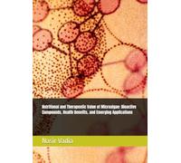Nutritional and Therapeutic Value of Microalgae: Bioactive Compounds, Health Benefits, and Emerging Applications