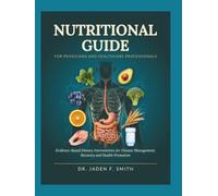 NUTRITIONAL GUIDE FOR PHYSICIANS AND HEALTHCARE PROFESSIONALS: Evidence-Based Dietary Interventions For Disease Management, Recovery, And Health Promotion