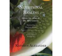 Nutritional Healing, after the work of Dr. Max Gerson: A patient management handbook