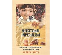 Nutritional Imperialism How Science Turned Difference into Sickness in China - Hilary A. Smith - Johns Hopkins University Press - ebook (ePub) - Livre