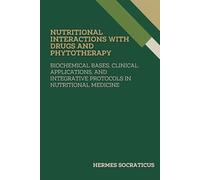 Nutritional Interactions with Drugs and Phytotherapy: Biochemical Bases, Clinical Applications, and Integrative Protocols in Nutritional Medicine