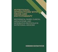 Nutritional Interactions with Drugs and Phytotherapy: Biochemical Bases, Clinical Applications, and Integrative Protocols in Nutritional Medicine