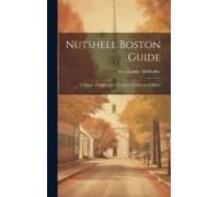 Nutshell Boston Guide: A Unique Handbook For Tourist, Student And Citizen