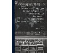 Nuttall's Spelling Bee Guide, Condensed From Nuttall's Standard Pronouncing Dictionary, Warne's Ed
