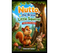 Nutto, the Brave Little Squirrel: A Children’s Story About Courage and Overcoming Fear for Ages 3-9