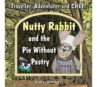 Nutty Rabbit And The Pie Without Pastry (Nutty Rabbit - Traveller, Adventurer And Chef!)