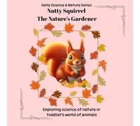 Nutty Squirrel - The Nature's Gardener: Exploring science of nature in toddler’s world of animals