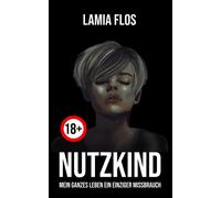 Nutzkind: Mein Ganzes Leben Ein Einziger Missbrauch (German Edition)