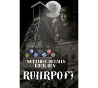 Nutzlose Details über den Ruhrpott - eine etwas andere *Liebeserklärung* an das Ruhrgebiet: Dieses Buch versammelt unnützes Wissen zwischen Duisburg ... wirst und trotzdem nie vergessen kannst.