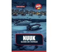NUUK Guide de voyage 2025: Découvrez la culture arctique, les fjords majestueux et la vie moderne animée dans la capitale la plus septentrionale du monde